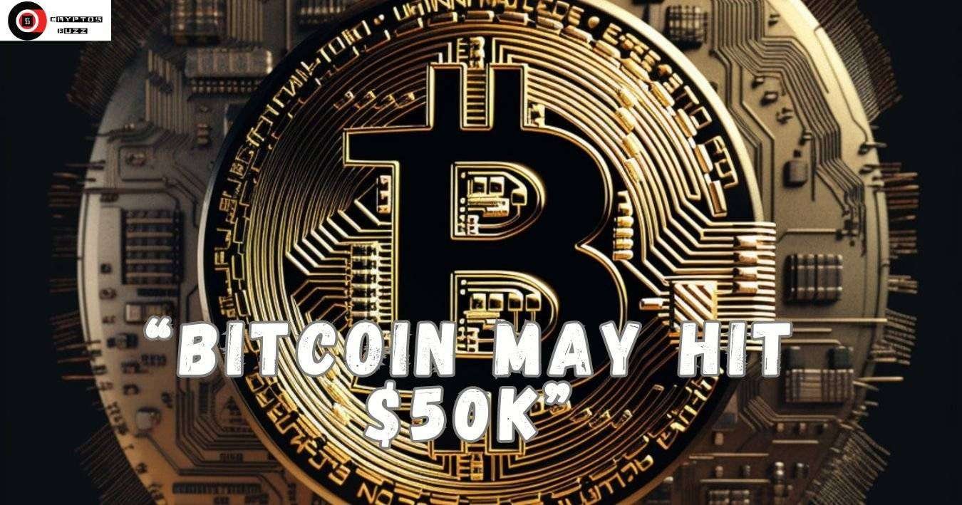 Bitcoin may hit $50k